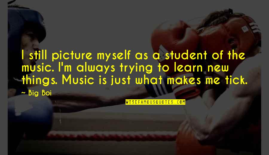 The Big Picture Quotes By Big Boi: I still picture myself as a student of