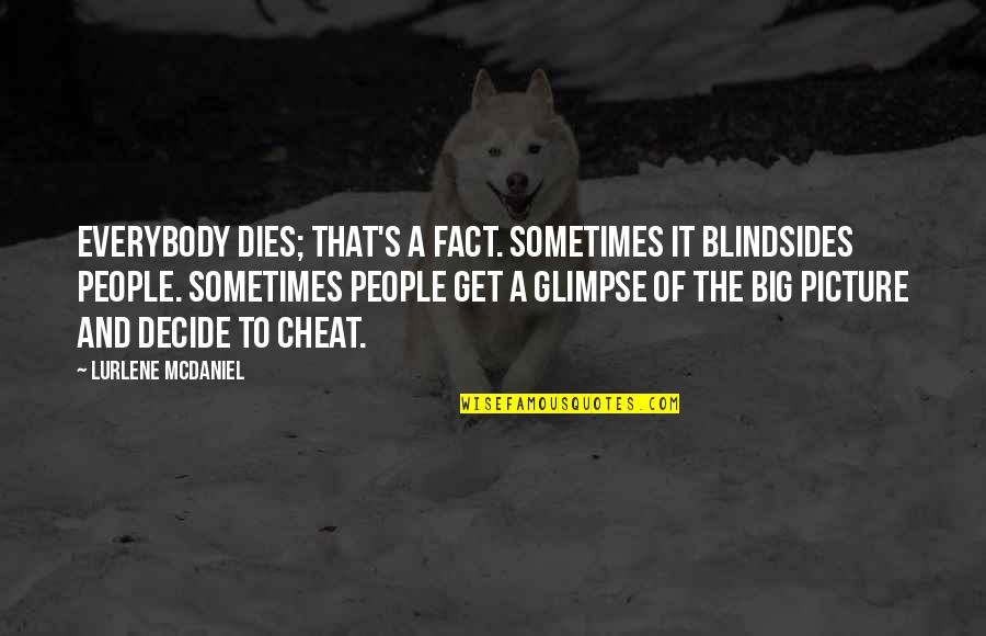 The Big Picture Quotes By Lurlene McDaniel: Everybody dies; that's a fact. Sometimes it blindsides