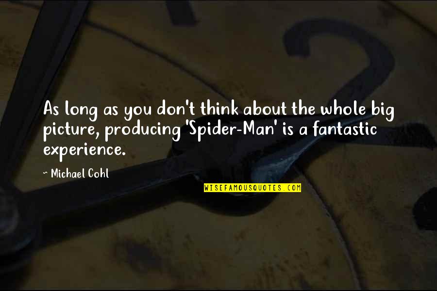 The Big Picture Quotes By Michael Cohl: As long as you don't think about the The Big Picture Quotes By Michael Cohl: As long as you don't think about the