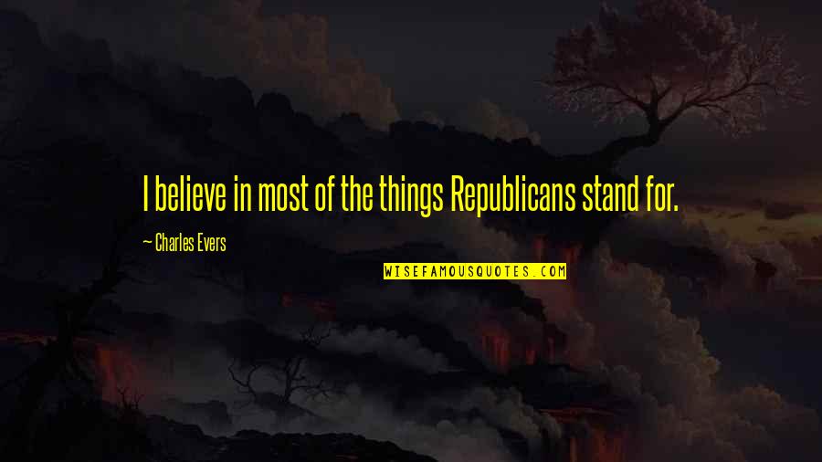 The Big Red Book Quotes By Charles Evers: I believe in most of the things Republicans