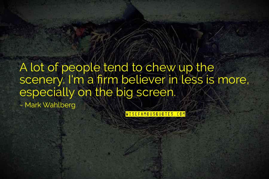 The Big Screen Quotes By Mark Wahlberg: A lot of people tend to chew up