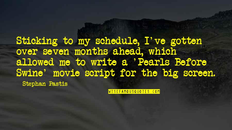 The Big Screen Quotes By Stephan Pastis: Sticking to my schedule, I've gotten over seven