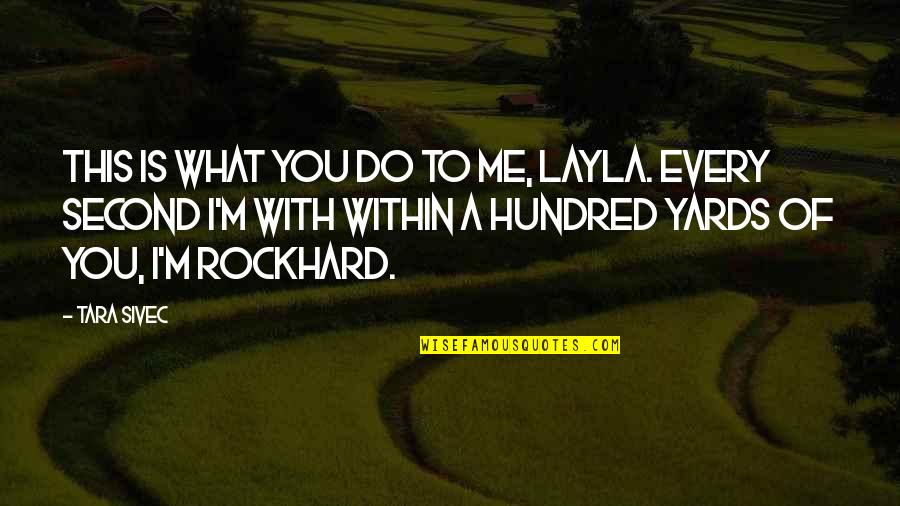 The Big Short Book Quotes By Tara Sivec: This is what you do to me, Layla. The Big Short Book Quotes By Tara Sivec: This is what you do to me, Layla.