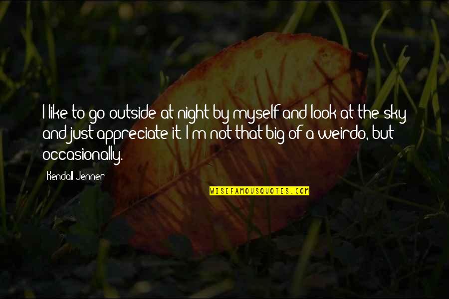 The Big Sky Quotes By Kendall Jenner: I like to go outside at night by