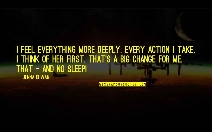 The Big Sleep Best Quotes By Jenna Dewan: I feel everything more deeply. Every action I The Big Sleep Best Quotes By Jenna Dewan: I feel everything more deeply. Every action I