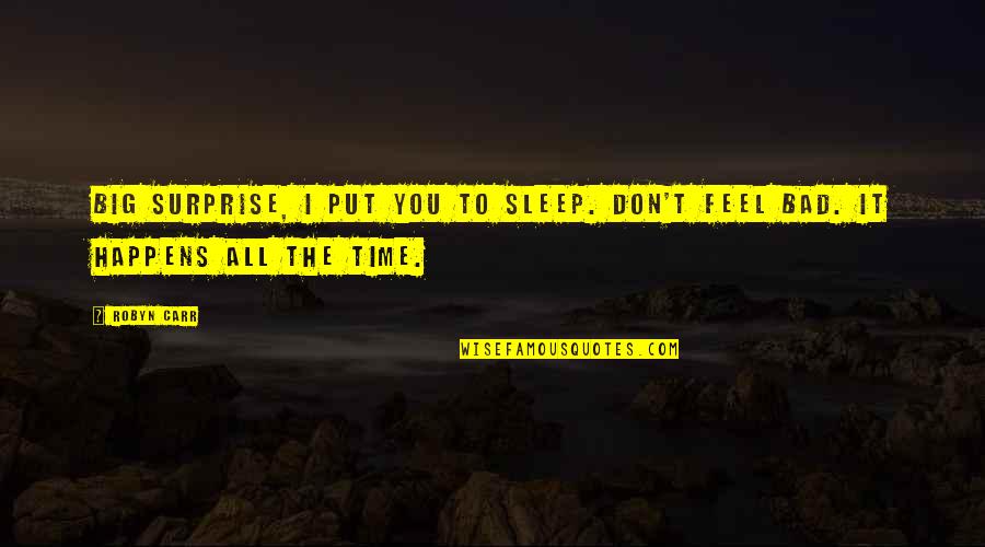 The Big Sleep Best Quotes By Robyn Carr: Big surprise, I put you to sleep. Don't