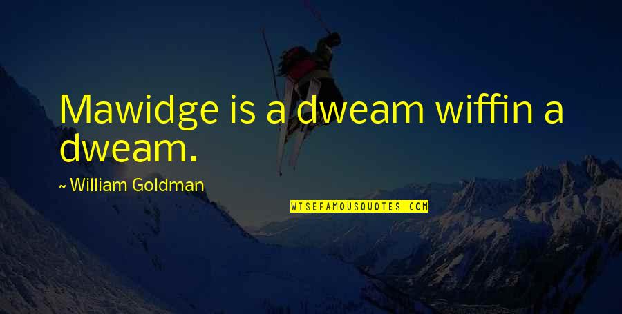 The Big Uns In Lord Of The Flies Quotes By William Goldman: Mawidge is a dweam wiffin a dweam.