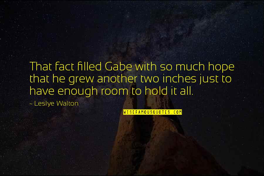The Bigger Person Quotes By Leslye Walton: That fact filled Gabe with so much hope