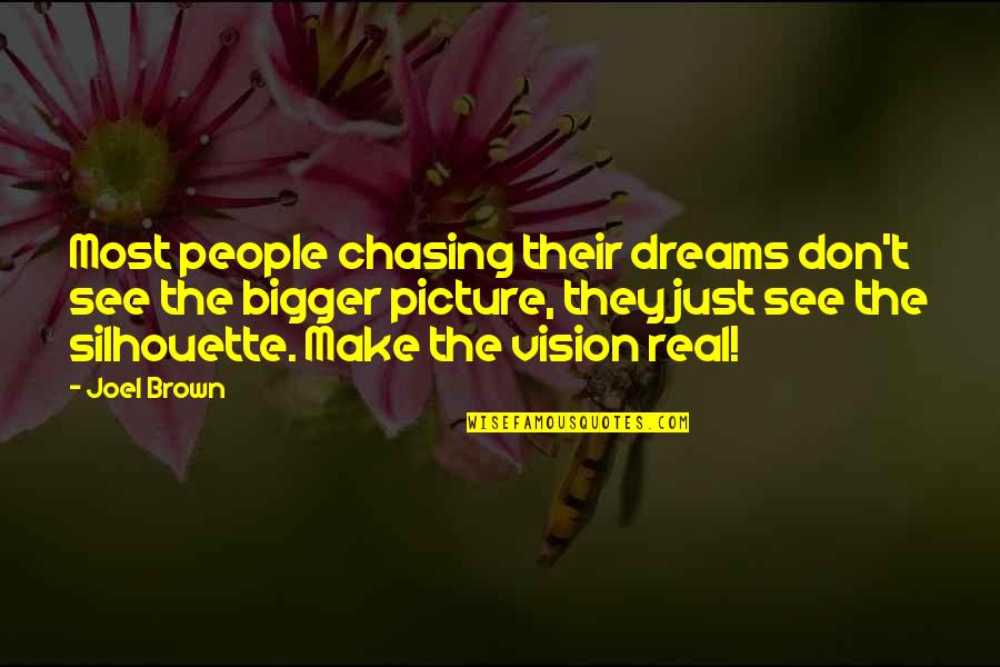 The Bigger Picture Quotes By Joel Brown: Most people chasing their dreams don't see the The Bigger Picture Quotes By Joel Brown: Most people chasing their dreams don't see the