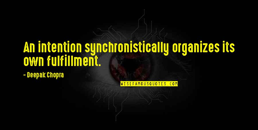 The Biggest Fan Movie Quotes By Deepak Chopra: An intention synchronistically organizes its own fulfillment.