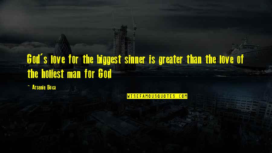 The Biggest Love Quotes By Arsenie Boca: God's love for the biggest sinner is greater