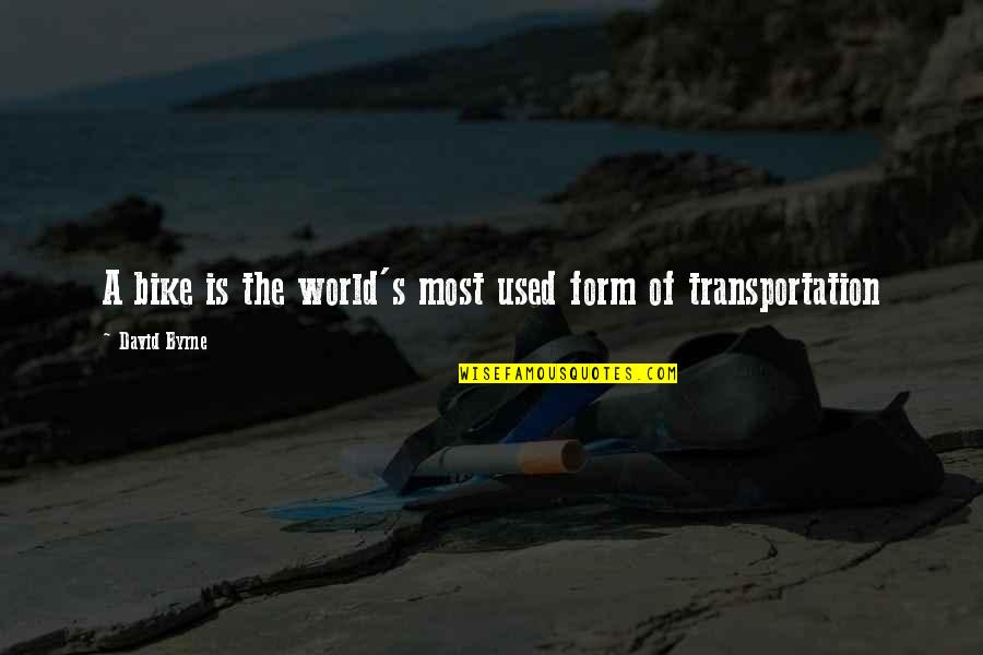 The Bike Quotes By David Byrne: A bike is the world's most used form