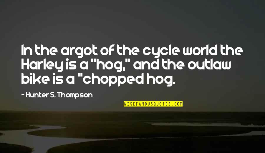 The Bike Quotes By Hunter S. Thompson: In the argot of the cycle world the