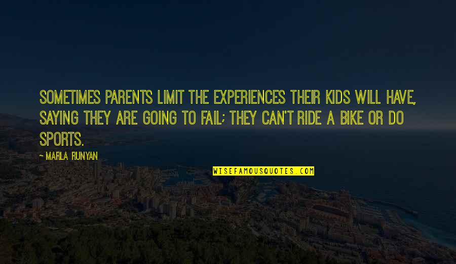 The Bike Quotes By Marla Runyan: Sometimes parents limit the experiences their kids will