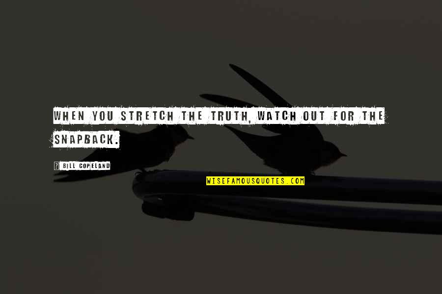 The Bill Quotes By Bill Copeland: When you stretch the truth, watch out for