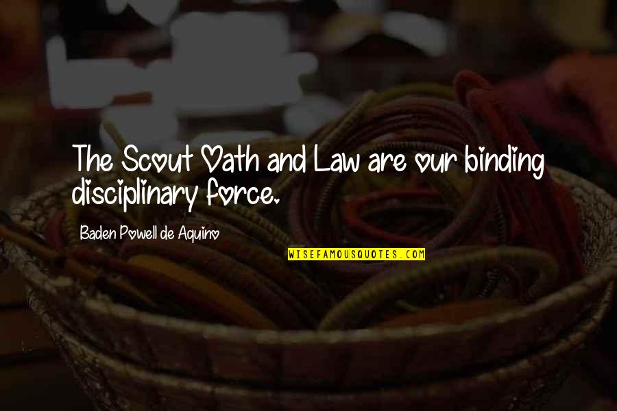 The Binding Quotes By Baden Powell De Aquino: The Scout Oath and Law are our binding