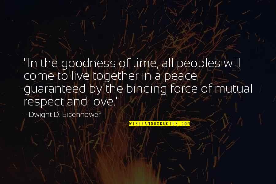 The Binding Quotes By Dwight D. Eisenhower: "In the goodness of time, all peoples will