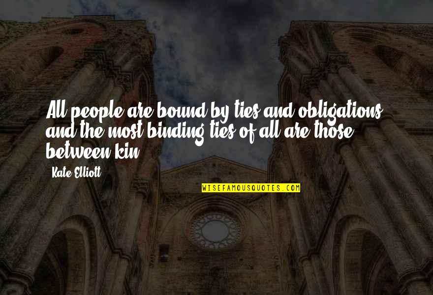 The Binding Quotes By Kate Elliott: All people are bound by ties and obligations,
