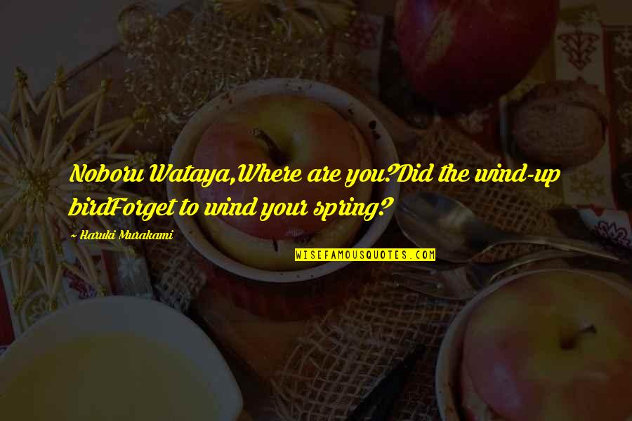 The Bird Quotes By Haruki Murakami: Noboru Wataya,Where are you?Did the wind-up birdForget to