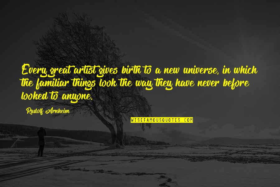 The Birth Of The Universe Quotes By Rudolf Arnheim: Every great artist gives birth to a new