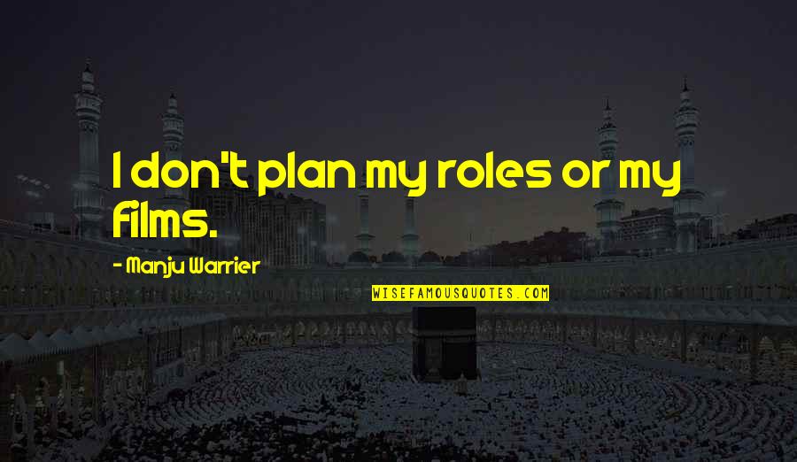 The Birth Of Tragedy Nietzsche Quotes By Manju Warrier: I don't plan my roles or my films. The Birth Of Tragedy Nietzsche Quotes By Manju Warrier: I don't plan my roles or my films.