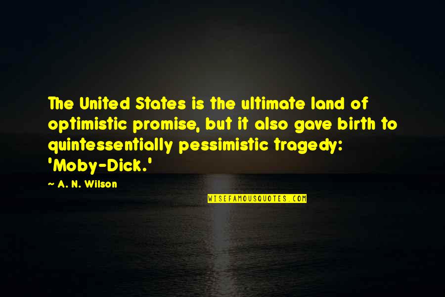 The Birth Of Tragedy Quotes By A. N. Wilson: The United States is the ultimate land of The Birth Of Tragedy Quotes By A. N. Wilson: The United States is the ultimate land of