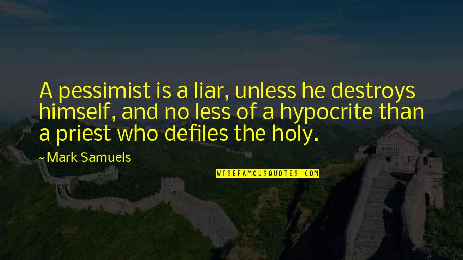 The Birth Of Tragedy Quotes By Mark Samuels: A pessimist is a liar, unless he destroys The Birth Of Tragedy Quotes By Mark Samuels: A pessimist is a liar, unless he destroys