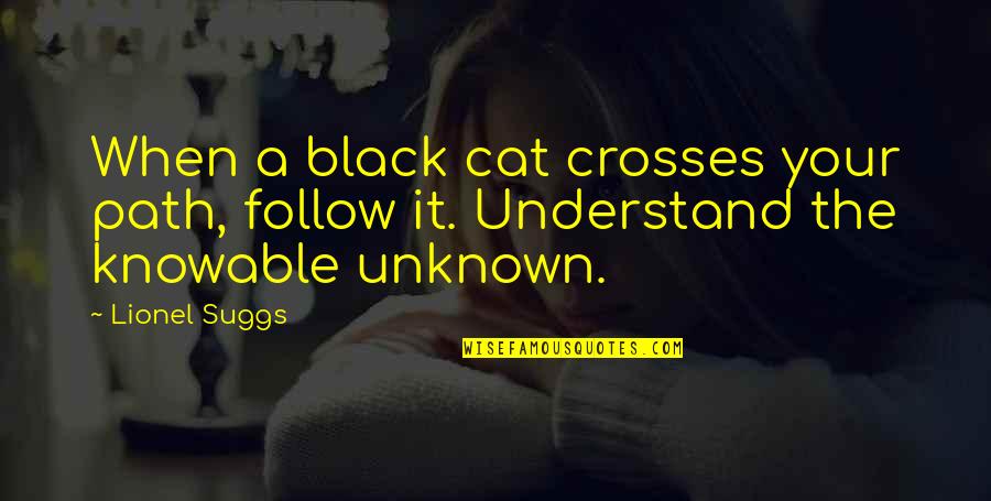 The Black Cat Quotes By Lionel Suggs: When a black cat crosses your path, follow