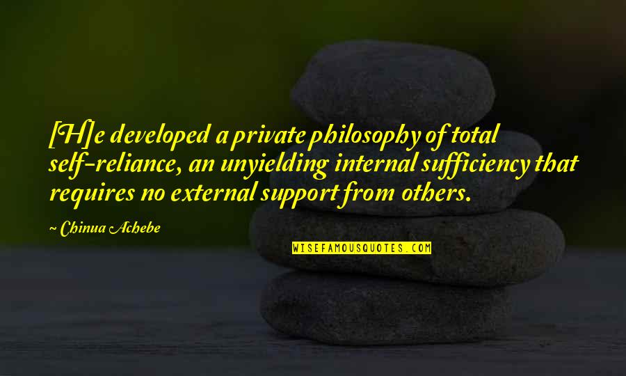 The Black Cauldron Book Quotes By Chinua Achebe: [H]e developed a private philosophy of total self-reliance,