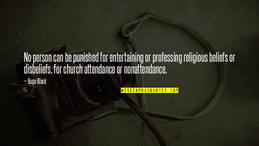 The Black Church Quotes By Hugo Black: No person can be punished for entertaining or