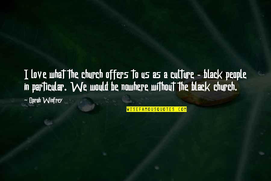The Black Church Quotes By Oprah Winfrey: I love what the church offers to us