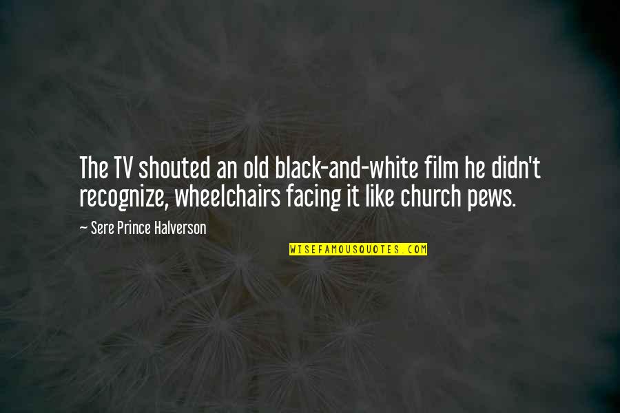 The Black Church Quotes By Sere Prince Halverson: The TV shouted an old black-and-white film he