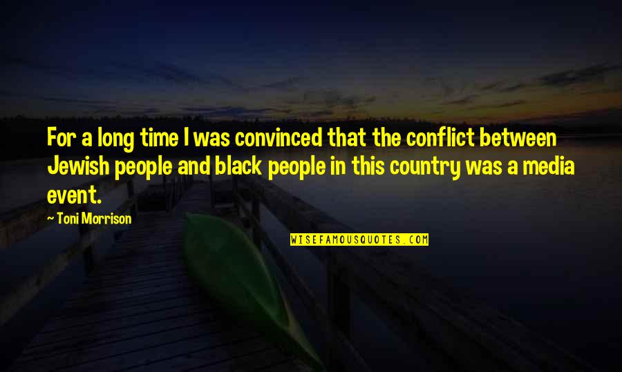 The Black Country Quotes By Toni Morrison: For a long time I was convinced that