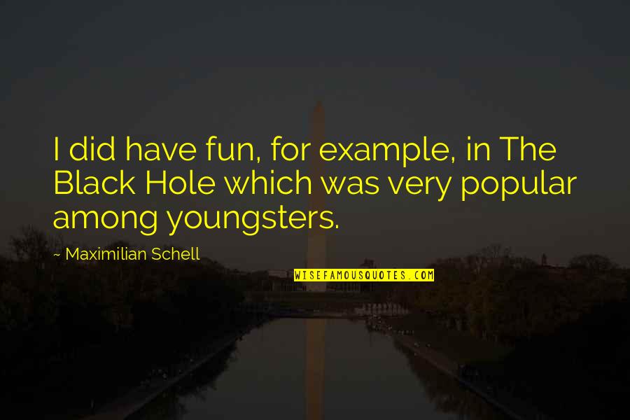 The Black Hole Quotes By Maximilian Schell: I did have fun, for example, in The The Black Hole Quotes By Maximilian Schell: I did have fun, for example, in The