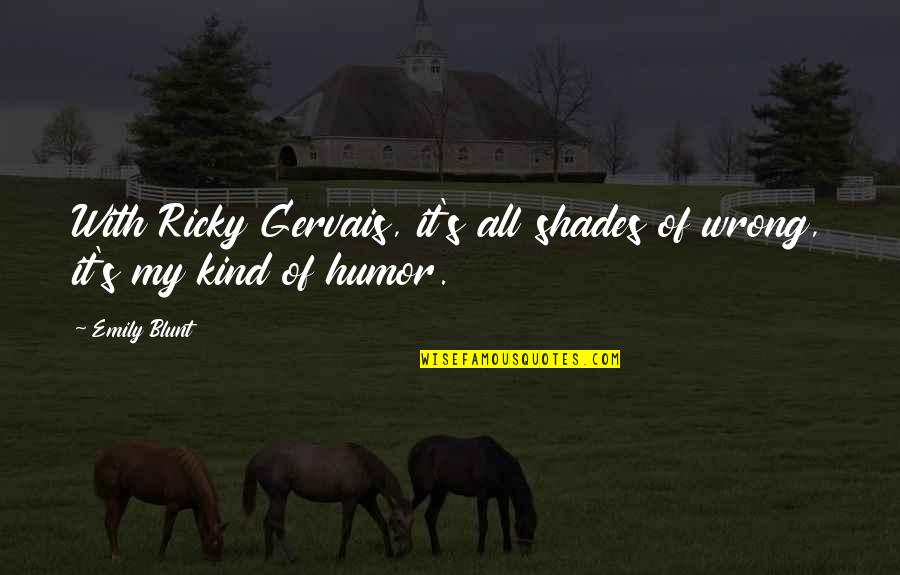 The Black Hole Vincent Quotes By Emily Blunt: With Ricky Gervais, it's all shades of wrong,