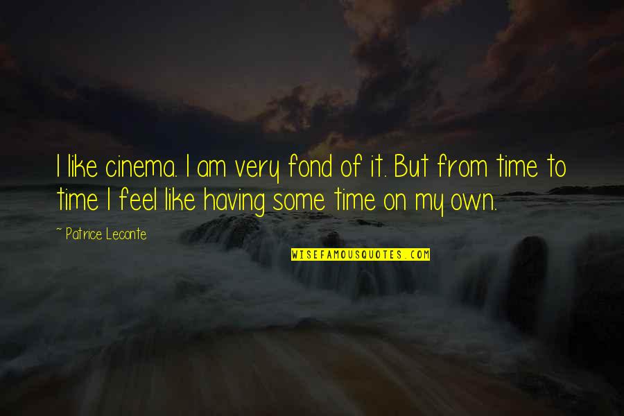The Black Keys Best Song Quotes By Patrice Leconte: I like cinema. I am very fond of