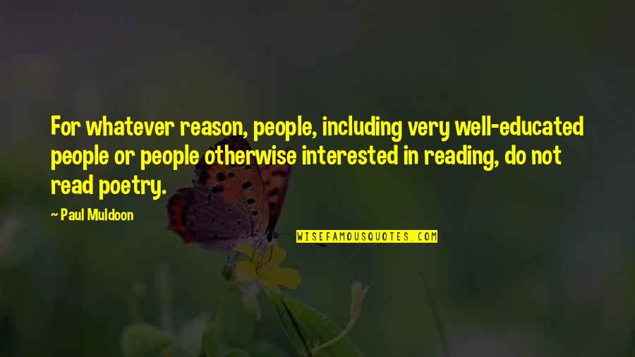 The Black Madonna In The Secret Life Of Bees Quotes By Paul Muldoon: For whatever reason, people, including very well-educated people The Black Madonna In The Secret Life Of Bees Quotes By Paul Muldoon: For whatever reason, people, including very well-educated people