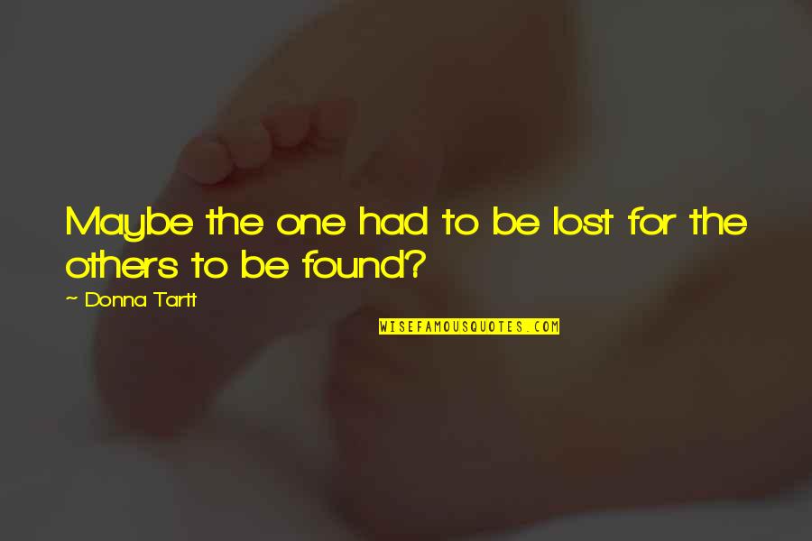 The Black Sheep Quotes By Donna Tartt: Maybe the one had to be lost for