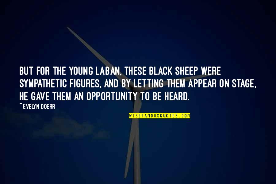 The Black Sheep Quotes By Evelyn Doerr: But for the young Laban, these black sheep