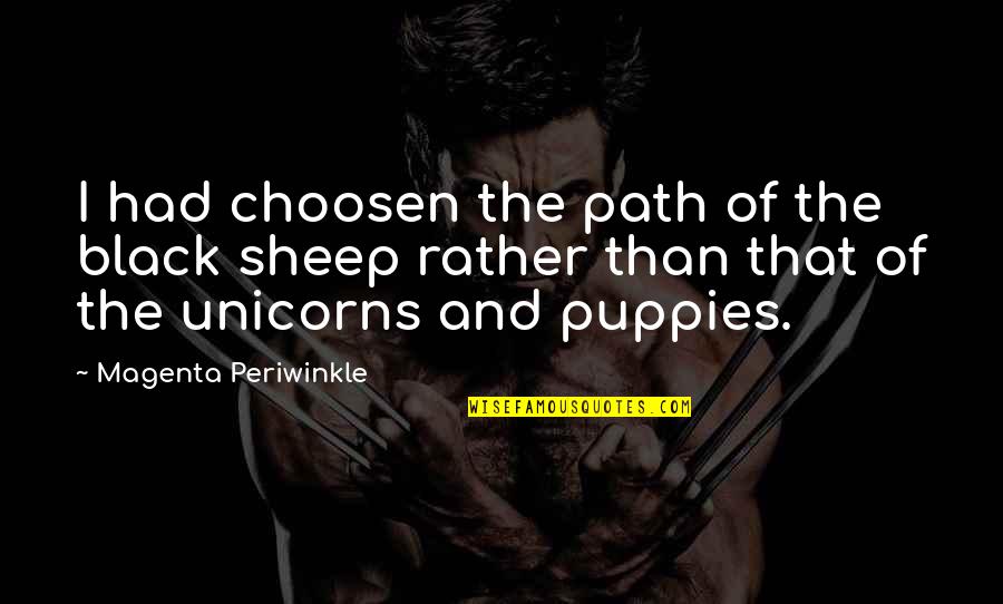 The Black Sheep Quotes By Magenta Periwinkle: I had choosen the path of the black
