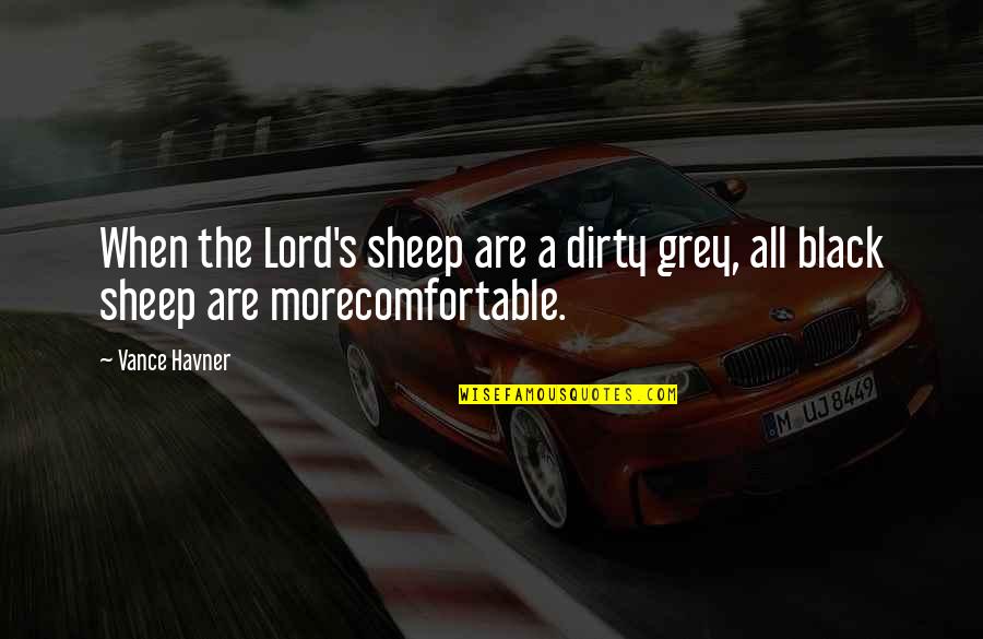 The Black Sheep Quotes By Vance Havner: When the Lord's sheep are a dirty grey,