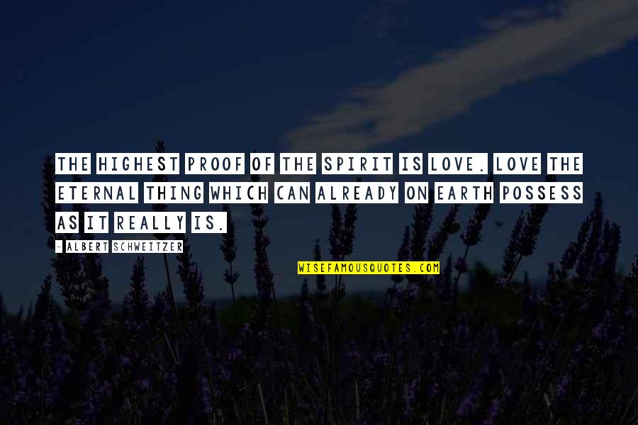 The Black Sox Scandal Quotes By Albert Schweitzer: The highest proof of the spirit is love.