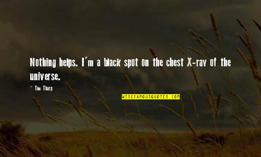 The Black Spot Quotes By Tim Tharp: Nothing helps. I'm a black spot on the