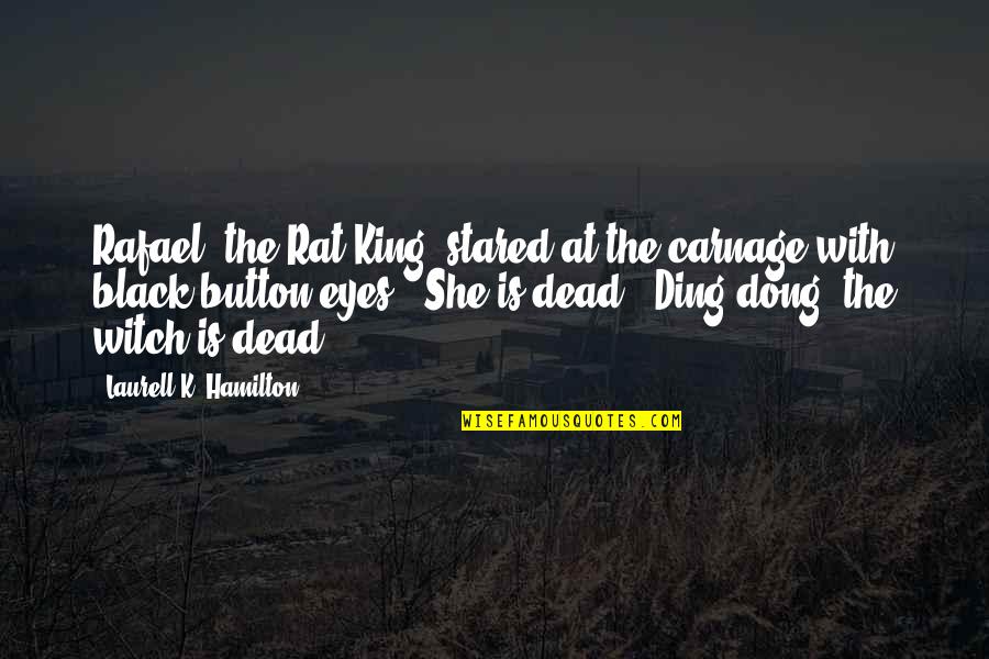 The Black Witch Quotes By Laurell K. Hamilton: Rafael, the Rat King, stared at the carnage The Black Witch Quotes By Laurell K. Hamilton: Rafael, the Rat King, stared at the carnage