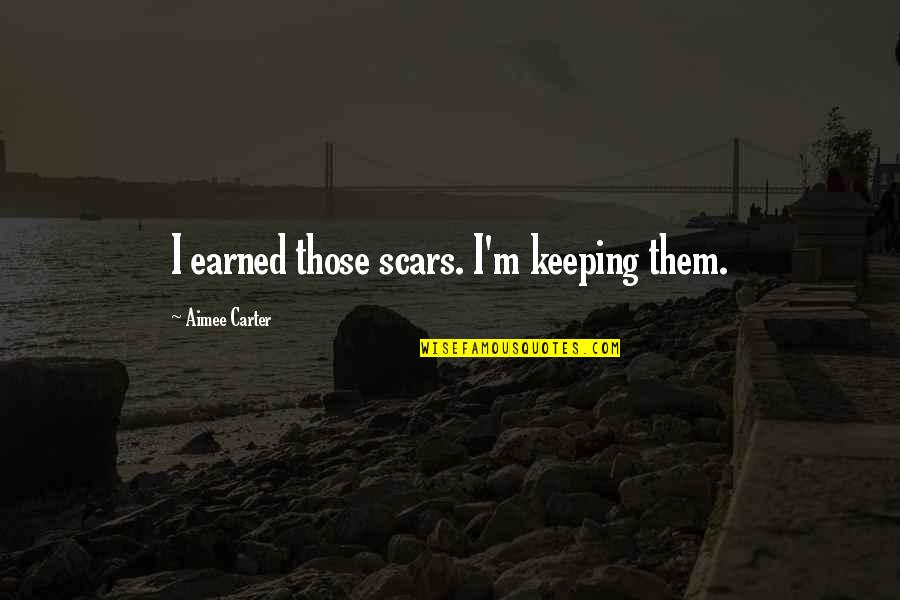The Blackcoat Rebellion Quotes By Aimee Carter: I earned those scars. I'm keeping them.