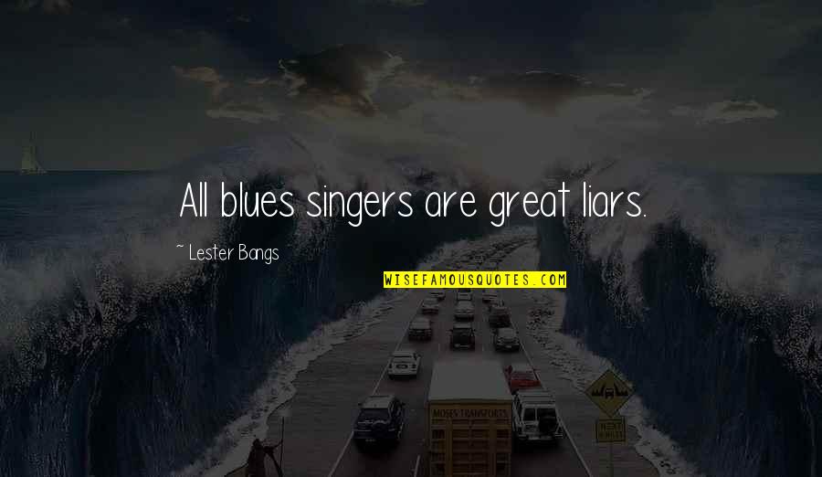 The Blacklist Season 1 Episode 9 Quotes By Lester Bangs: All blues singers are great liars. The Blacklist Season 1 Episode 9 Quotes By Lester Bangs: All blues singers are great liars.