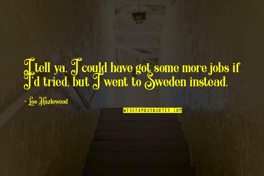 The Blarney Stone Quotes By Lee Hazlewood: I tell ya, I could have got some