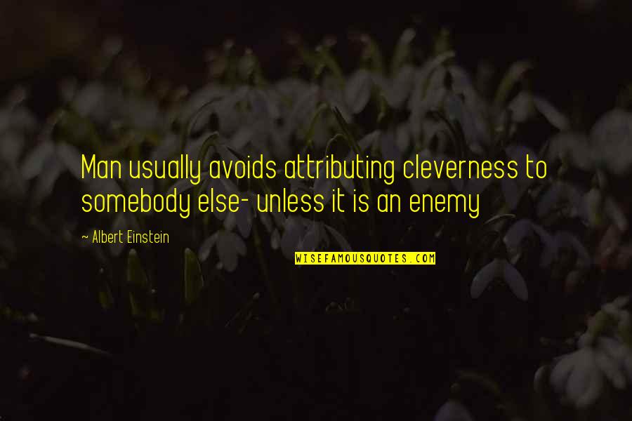 The Blessed Life Book Quotes By Albert Einstein: Man usually avoids attributing cleverness to somebody else-
