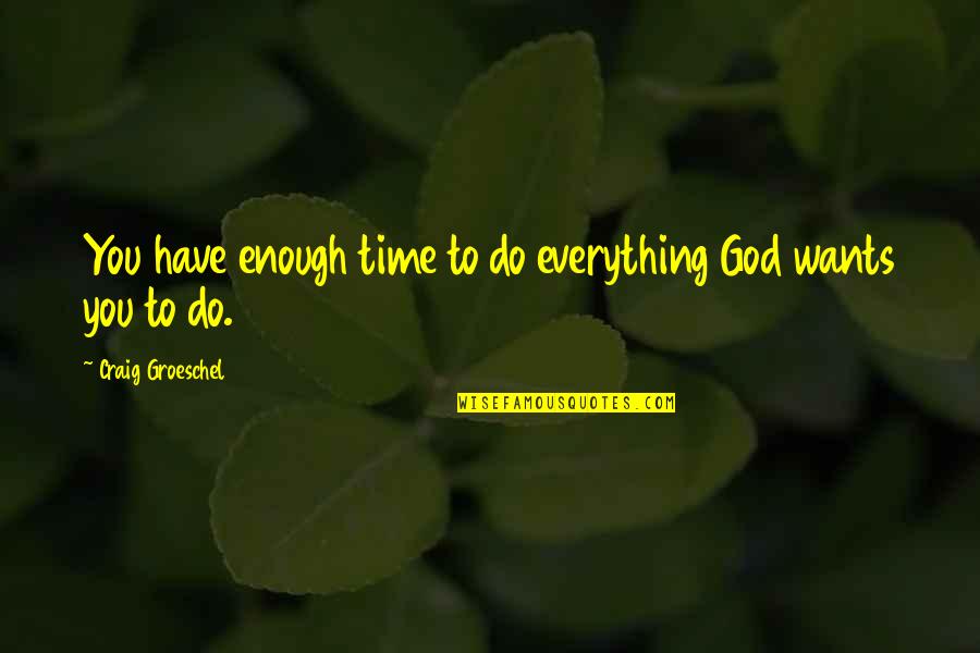 The Blessed Life Book Quotes By Craig Groeschel: You have enough time to do everything God The Blessed Life Book Quotes By Craig Groeschel: You have enough time to do everything God