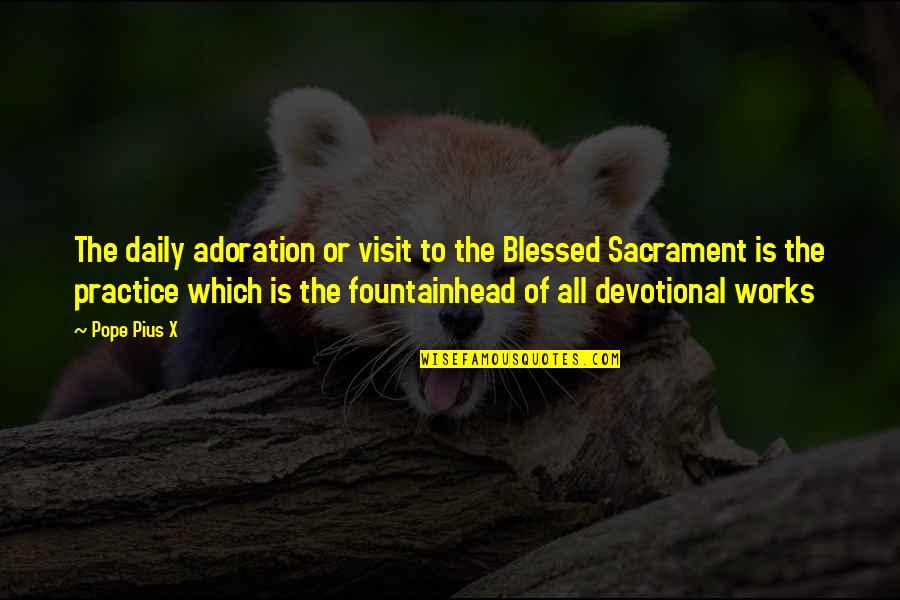 The Blessed Sacrament Quotes By Pope Pius X: The daily adoration or visit to the Blessed The Blessed Sacrament Quotes By Pope Pius X: The daily adoration or visit to the Blessed